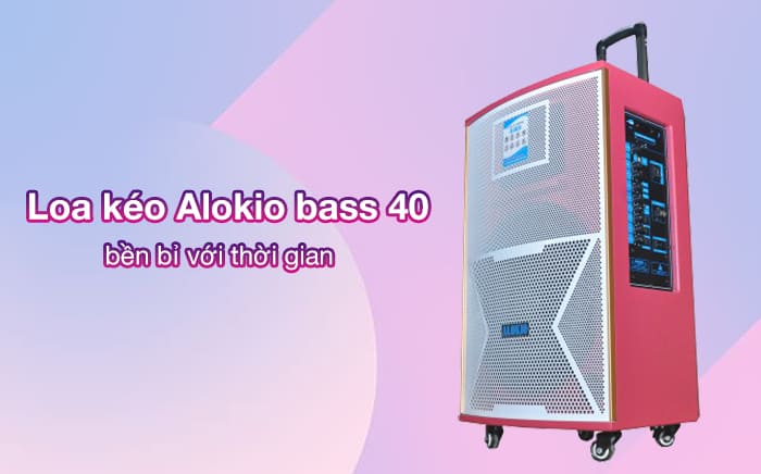Loa kéo Alokio bass 40 có độ bền cao với thời gian