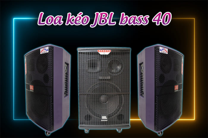 Loa kéo JBL bass 40 - dòng loa được yêu thích trên thị trường