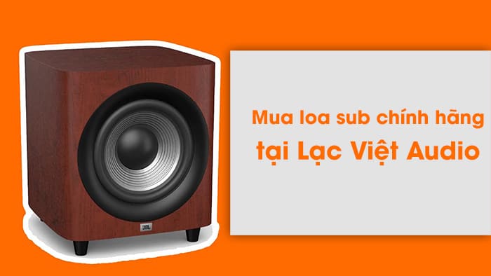 Mua loa sub chính hãng, chất lượng tại Lạc Việt Audio