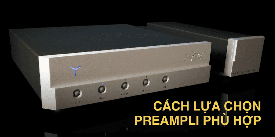 Cách lựa chọn Preampli phù hợp Cách lựa chọn Preampli phù hợp