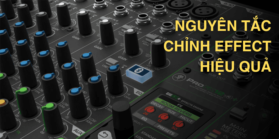Nguyên tắc chỉnh effect trong âm thanh hiệu quả