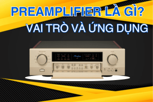 [Preamp] Preamplifier là gì? Vai trò, ứng dụng trong âm thanh