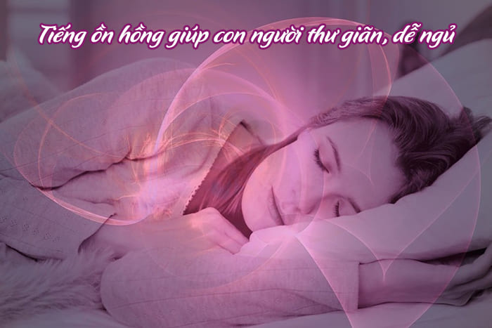 Tiếng ồn màu hồng giúp con người dễ ngủ, thư giãn hơn