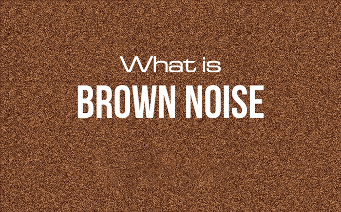 Tiếng ồn nâu - Brown noise là gì?