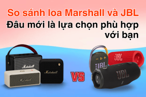 So sánh loa Marshall và JBL: Đâu mới là lựa chọn phù hợp với bạn