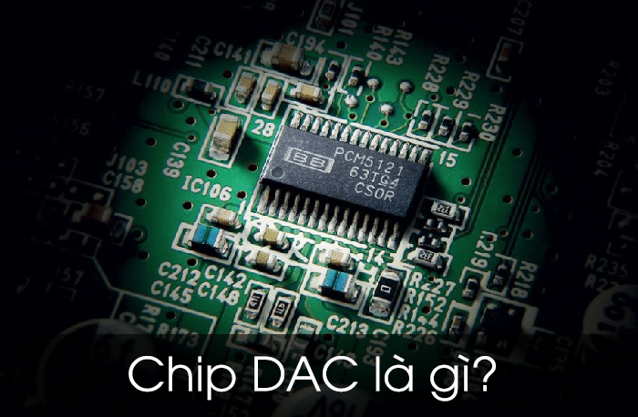 Chip DAC là bộ xử lý chính chuyển đổi tín hiệu