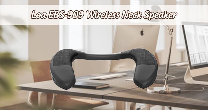 Loa đeo cổ EBS-909 Wireless Neck Speaker: 645.000 VNĐ 