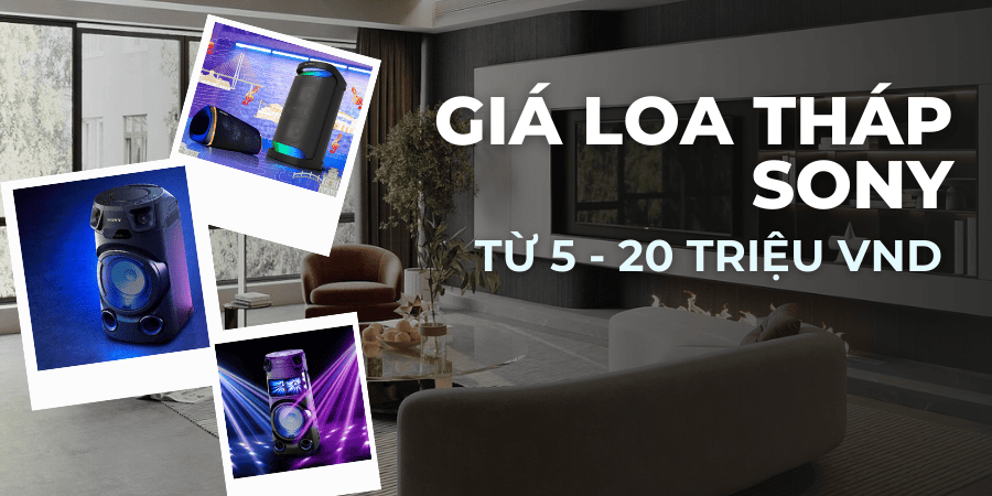 Loa tháp Sony có giá thành giao động từ 5 triệu đến 20 triệu đồng