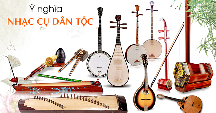 Các loại nhạc cụ truyền thống của Việt Nam thể hiện được giá trị văn hóa, lịch sử của dân tộc Các loại nhạc cụ truyền thống của Việt Nam thể hiện được giá trị văn hóa, lịch sử của dân tộc