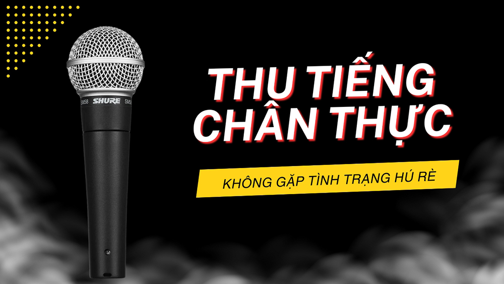 Khả năng thu tiếng chân thực, tự nhiên, không bị hú rè
