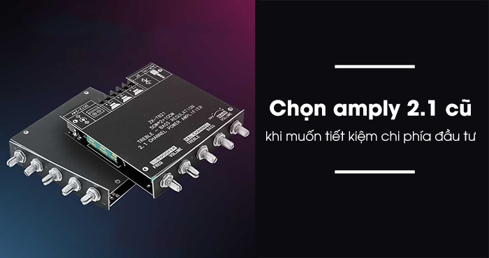 Chỉ nên mua amply 2.1 cũ khi kiểm định được chất lượng sản phẩm, chọn nơi bán uy tín