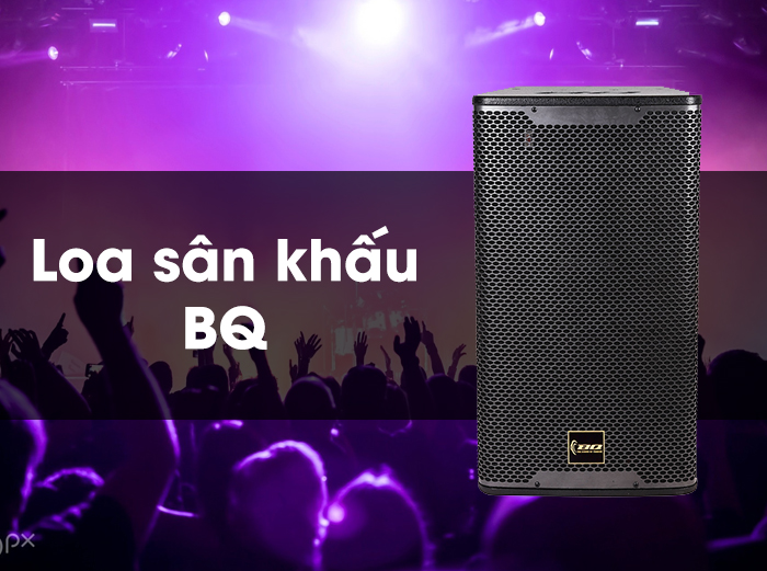 Loa sân khấu BQ phục vụ cho các hệ thống lớn, chuyên nghiệp