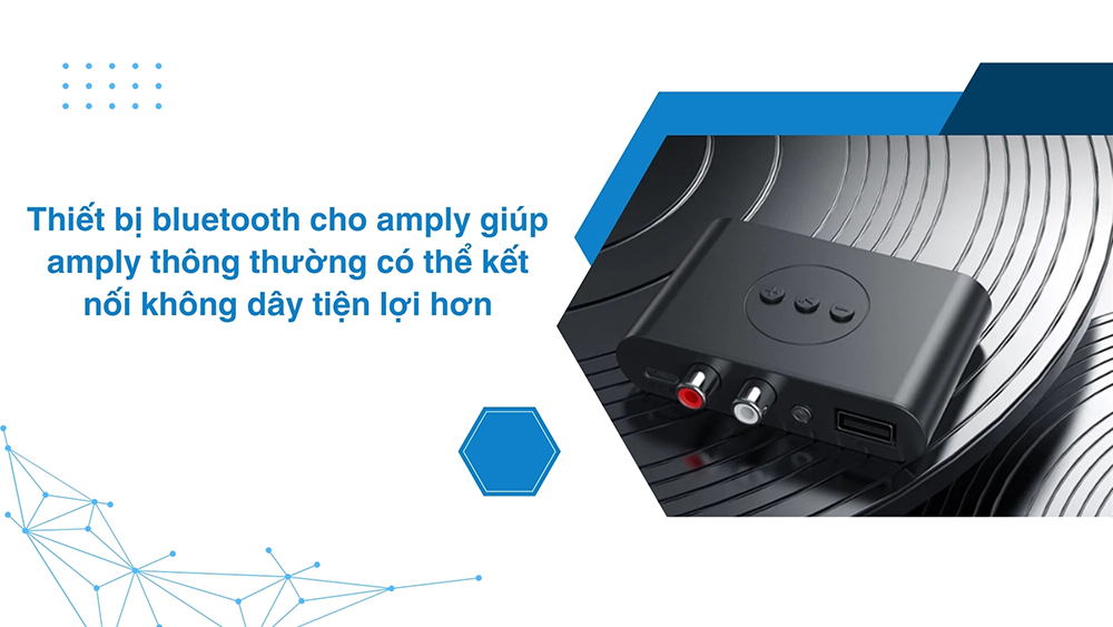 Thiết bị bluetooth cho amply giúp amply thông thường có thể kết nối không dây tiện lợi hơn