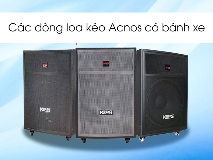 Các dòng loa kéo Acnos có bánh xe