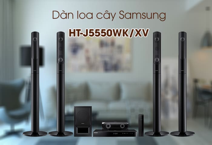 Dàn loa Samsung HT-J5550WK/XV thuộc dàn loa 5.1 cao cấp
