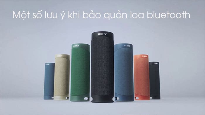Chú ý bảo quản loa bluetooth bảo đảm độ bền Chú ý bảo quản loa bluetooth bảo đảm độ bền