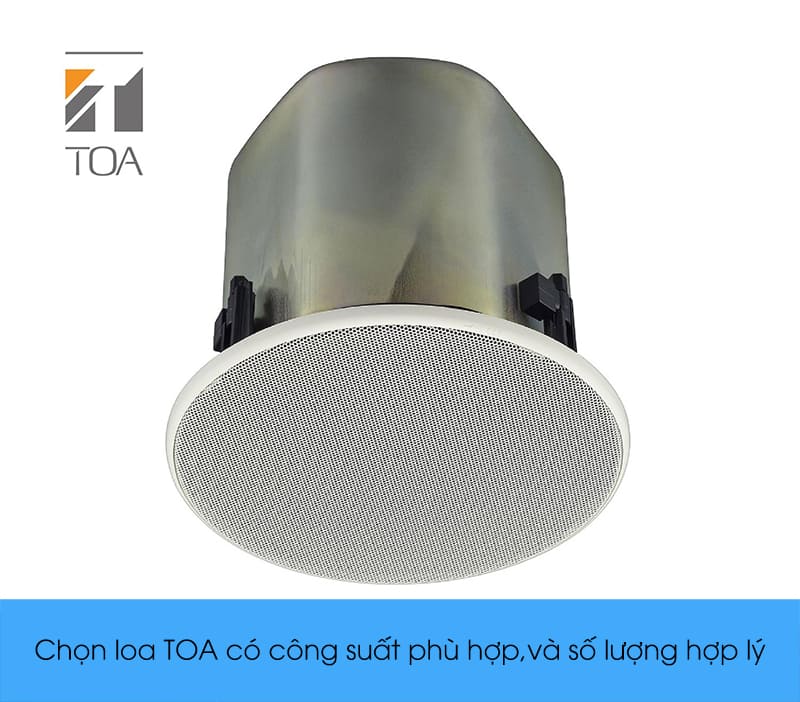 Chọn loa TOA âm trần chú ý tới công suất, số lượng loa sử dụng