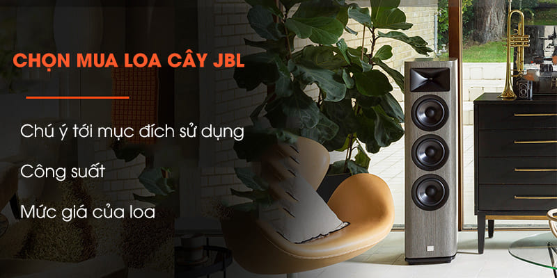 Chọn mua loa cây JBL cần chú ý tới mục đích dùng, công suất, mức giá cho phù hợp