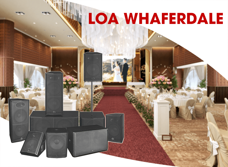 Dàn loa đám cưới khủng Whaferdale của Anh Quốc Dàn loa đám cưới khủng Whaferdale của Anh Quốc