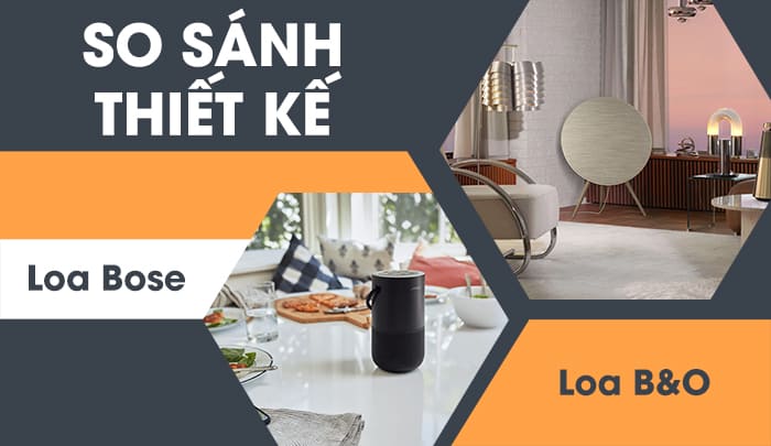 Bose mang thiết kế đơn giản, tinh tế, B&O có thiết kế độc đáo như một tác phẩm nghệ thuật