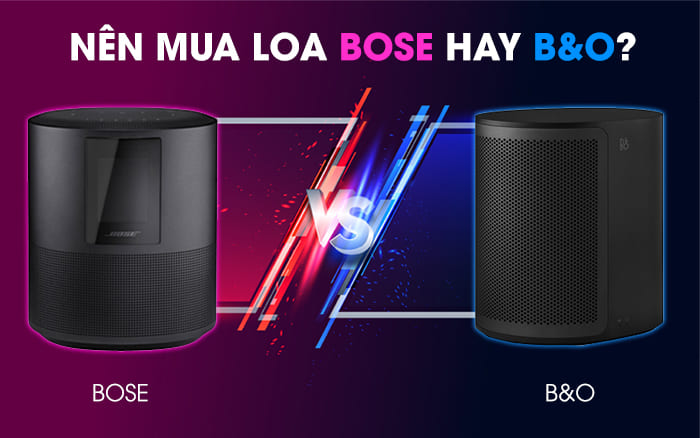 Nên mua loa B&O hay Bose để dùng?