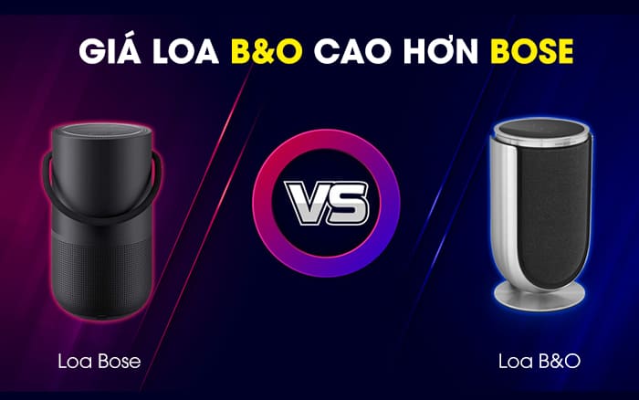 Về giá thành thì loa B&O cao hơn so với loa Bose