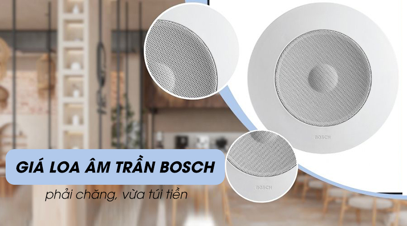 Giá loa âm trần Bosch phải chăng, vừa túi tiền