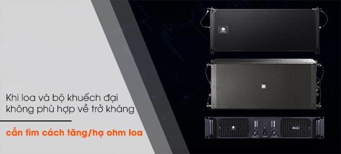 Khi loa và bộ khuếch đại không phù hợp về trở kháng, cần đấu nối để thay đổi Khi loa và bộ khuếch đại không phù hợp về trở kháng, cần đấu nối để thay đổi