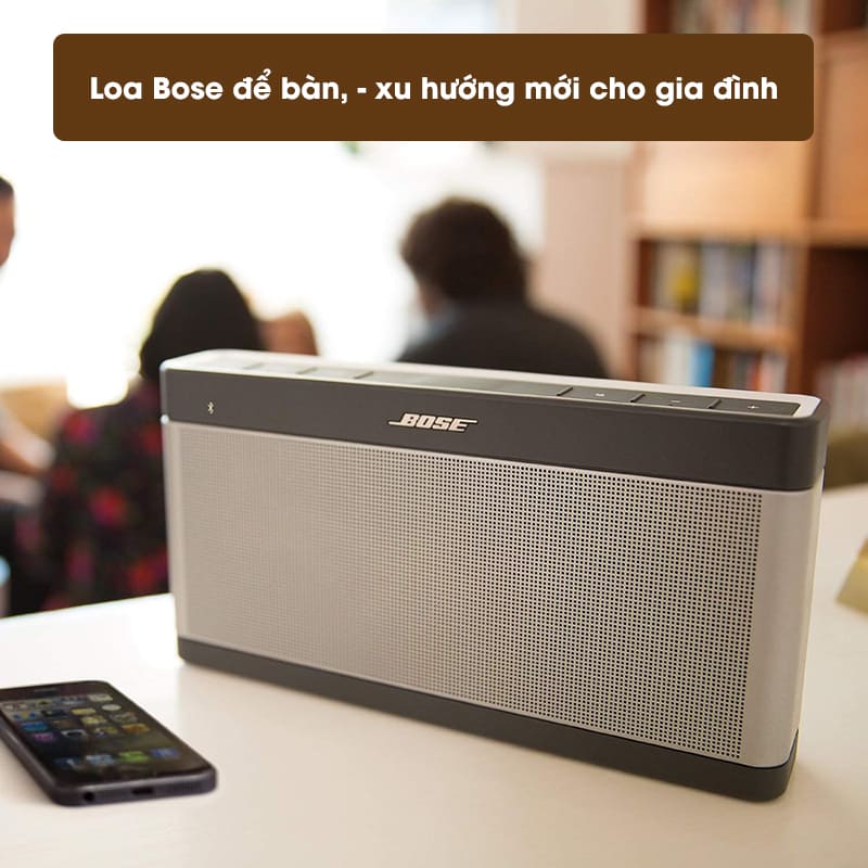 Loa Bose để bàn xu hướng mới cho gia đình