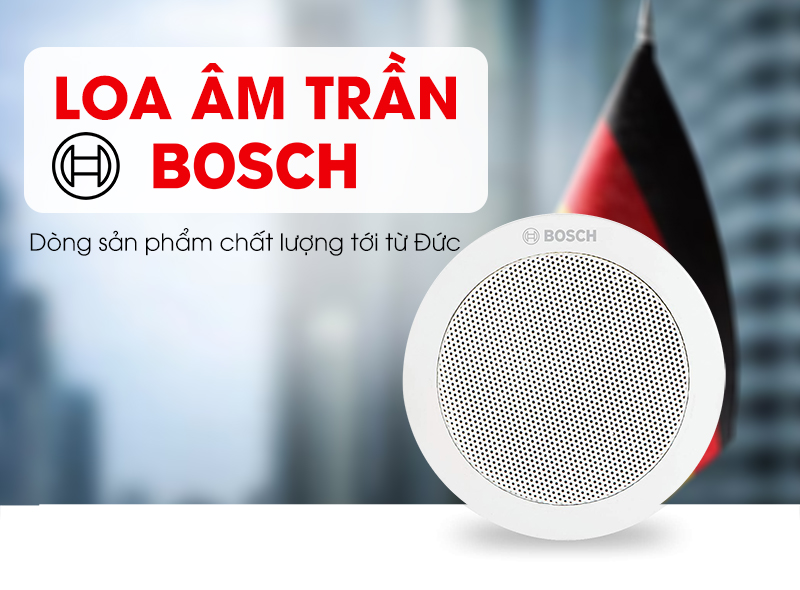 Loa âm trần Bosch - Dòng sản phẩm chất lượng từ Đức