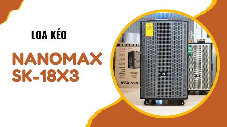 Loa kéo Nanomax SK-18X3: 9.900.000 đồng