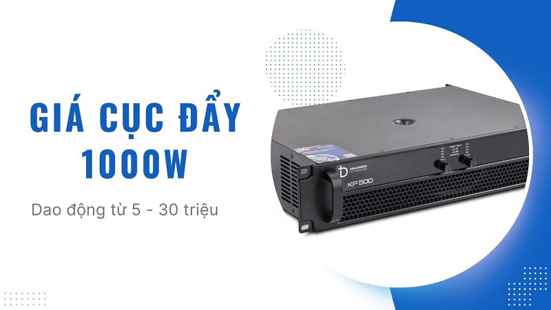 Mức giá cục đẩy 1000W dao động từ 5 - 30 triệu tùy dòng