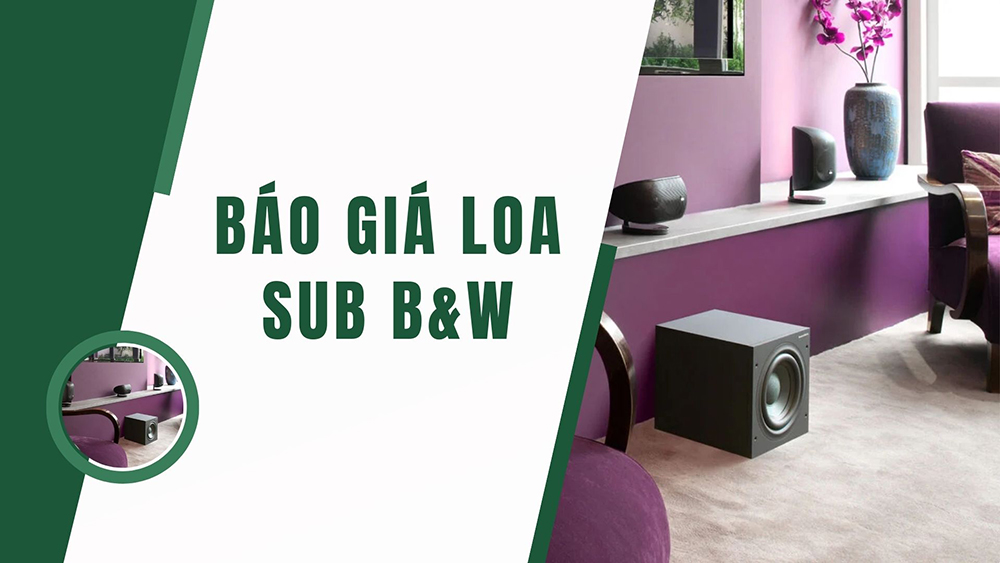 Báo giá loa sub B&W