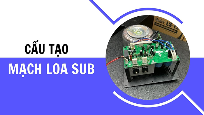 Cấu tạo cơ bản của mạch công suất loa sub