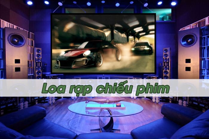 Loa rạp chiếu phim cho âm thanh đa chiều