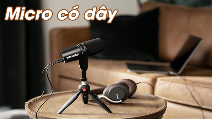 Micro có dây đảm bảo chất lượng hơn là sự tiện lợi