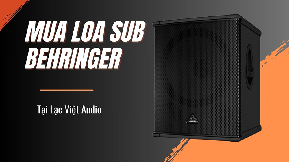 Mua loa sub Behringer chính hãng tại Lạc Việt Audio Mua loa sub Behringer chính hãng tại Lạc Việt Audio