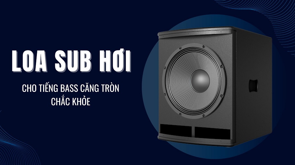 Tiếng bass căng tròn mạnh mẽ ấn tượng Tiếng bass căng tròn mạnh mẽ ấn tượng