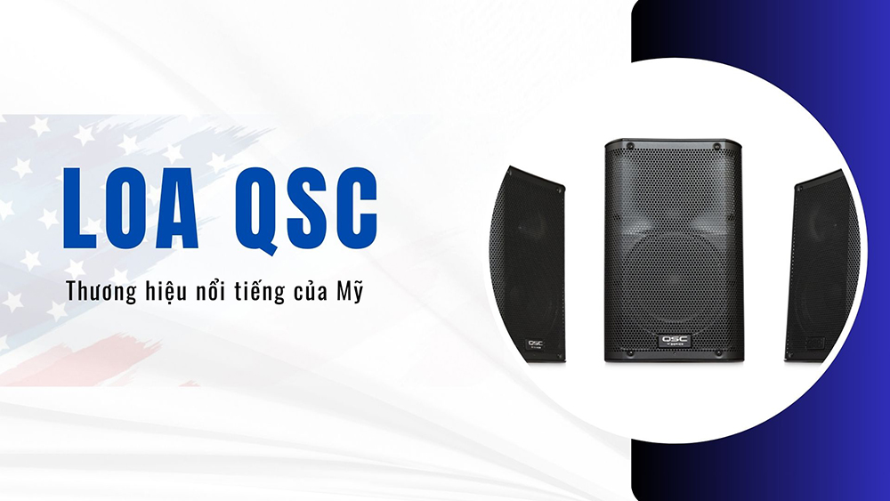Giới thiệu về loa QSC - Thương hiệu nổi tiếng của Mỹ