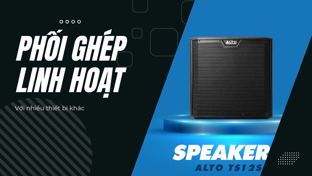 Loa Alto có khả năng phối ghép linh hoạt với nhiều thiết bị khác Loa Alto có khả năng phối ghép linh hoạt với nhiều thiết bị khác