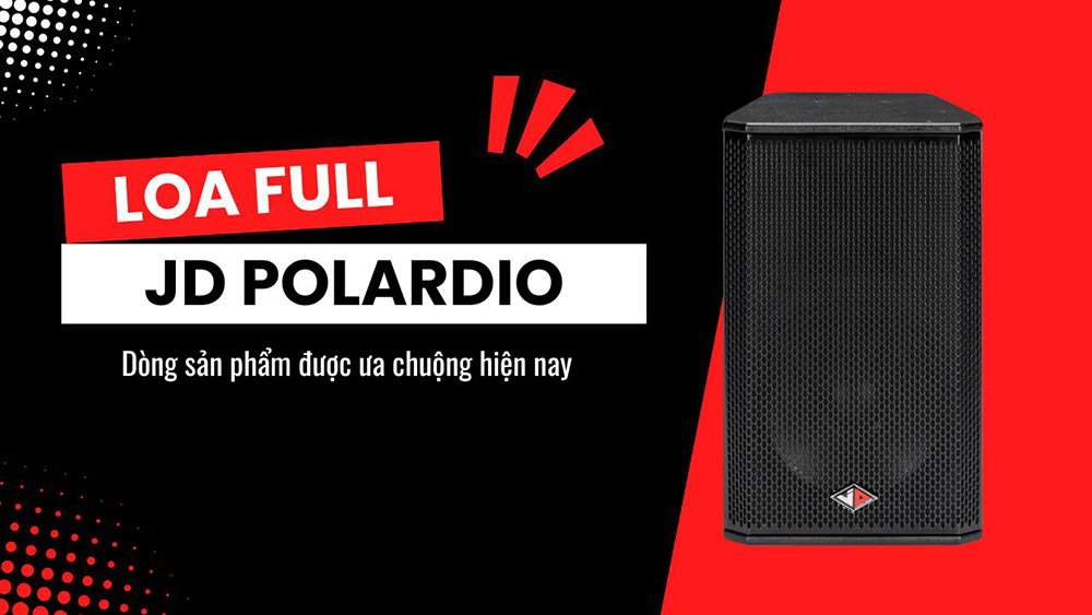 Loa full JD Polardio dòng sản phẩm rất được ưa chuộng trong các gia đình