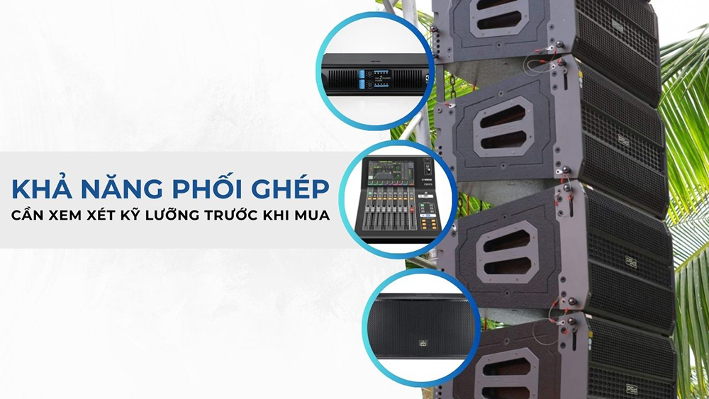 Cân nhắc về khả năng phối ghép của sản phẩm loa array bãi Cân nhắc về khả năng phối ghép của sản phẩm loa array bãi