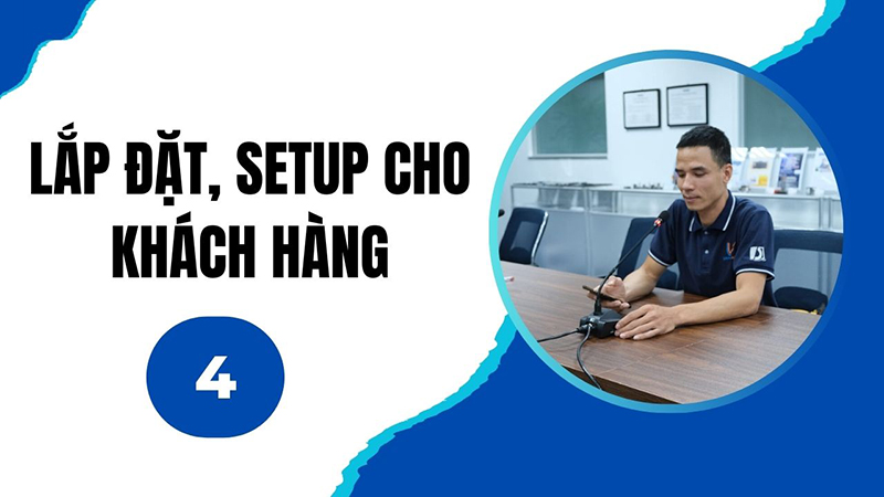 Bước 4: Lắp đặt và setup hệ thống cho khách hàng