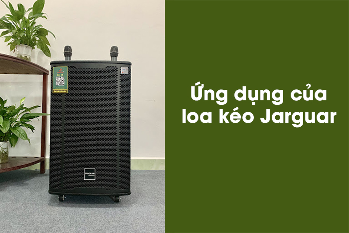 Ứng dụng của loa kéo Jarguar