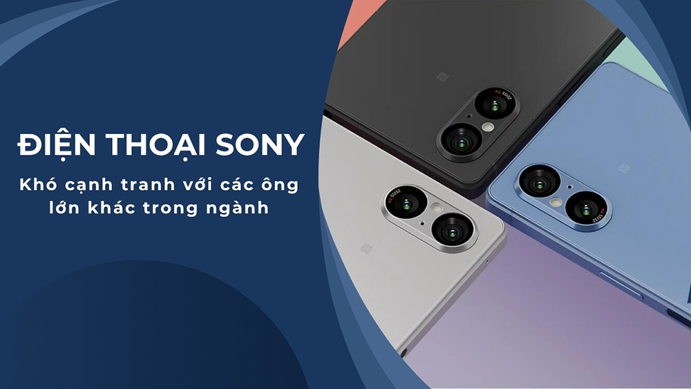 Sony sản xuất cả điện thoại nhưng hiện tại khó cạnh tranh với các ông lớn như Apple hay Samsung