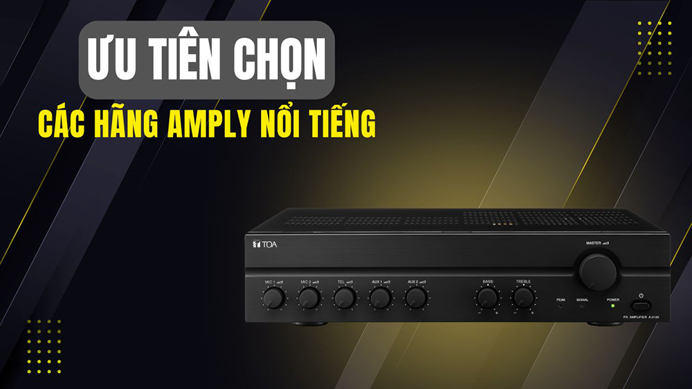 Ưu tiên chọn thương hiệu amply cho loa phóng thanh nổi tiếng Ưu tiên chọn thương hiệu amply cho loa phóng thanh nổi tiếng