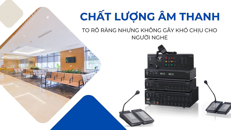 Chất âm của hệ thống cần rõ ràng nhưng không gây khó chịu cho người nghe