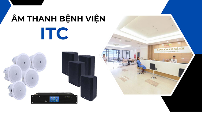 Giải pháp âm thanh bệnh viện ITC hàng đầu hiện nay