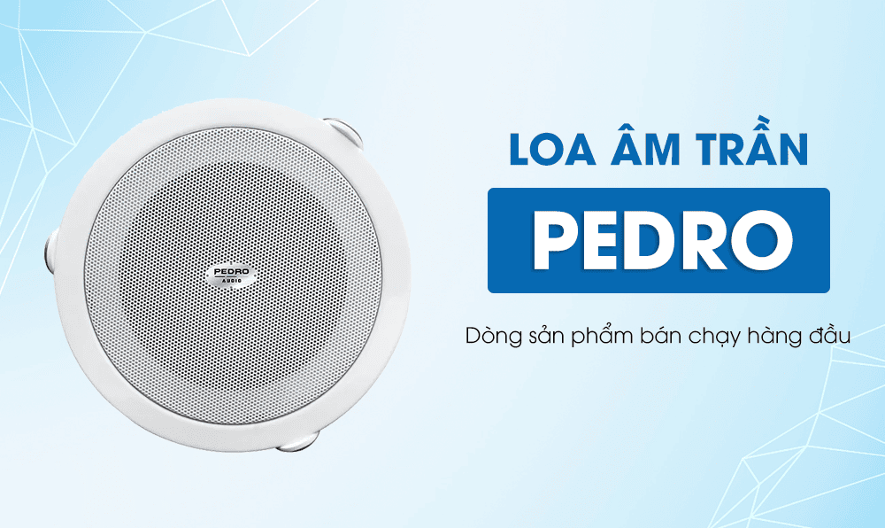 Loa âm trần PEDRO dòng sản phẩm bán chạy hàng đầu hiện nay Loa âm trần PEDRO dòng sản phẩm bán chạy hàng đầu hiện nay