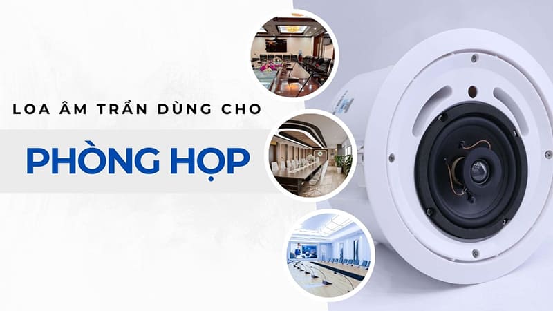 Loa âm trần phục vụ cho các phòng họp, hội nghị, hội thảo